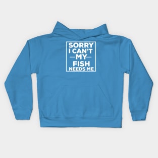 Sorry i can't my fish needs me fish lover Kids Hoodie